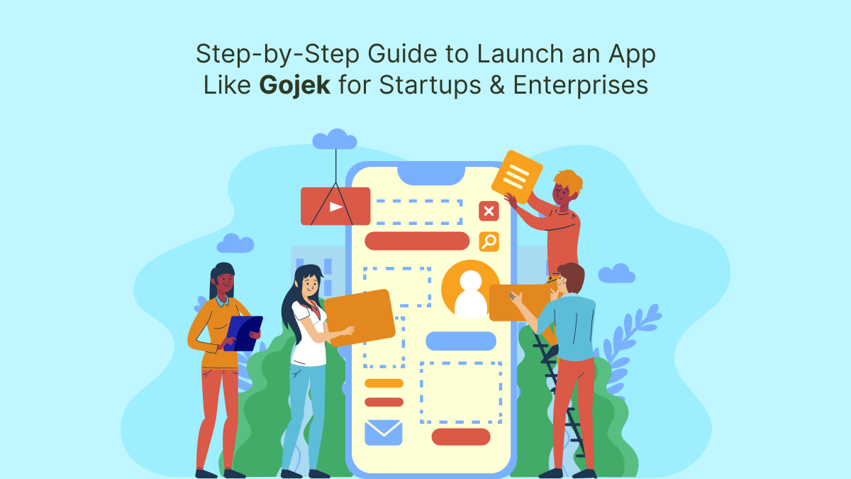 Step-by-Step Guide to Launch an App Like Gojek for Startups & Enterprises – Gojek Clone App Development
