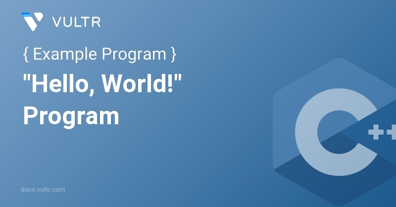 C++ "Hello, World!" Program | Vultr Docs