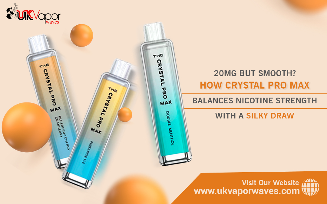 20mg but Smooth? How Crystal Pro Max Balances Nicotine Strength with a Silky Draw – UK Vapor Waves