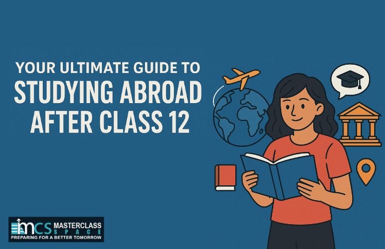 Your Ultimate Guide to Studying Abroad After Class 12 - Masterclass Space