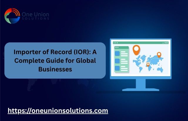 Importer of Record (IOR): A Complete Guide for Global Businesses – @iorservice on Tumblr