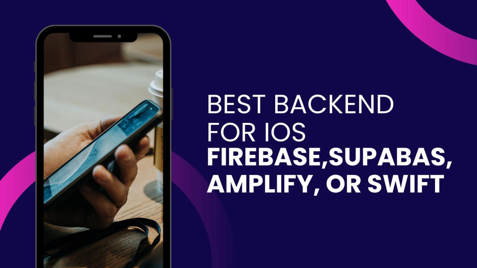 Best backend for iOS apps | Firebase, Supabase, AWS, or Swift.